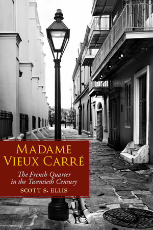 Madame Vieux Carr - The French Quarter in the 20th Century - by Scott Ellis
